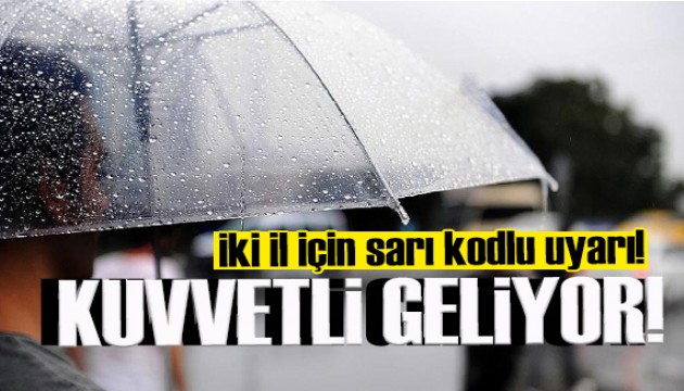 Meteoroloji'den iki il için sarı kodlu uyarı: Kuvvetli geliyor