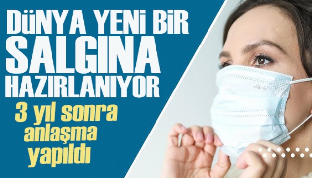 3 yıl sonra anlaşma yapıldı: Dünya yeni bir salgına hazırlanıyor