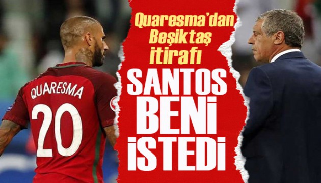 Quaresma'dan Beşiktaş itirafı: Santos beni istedi