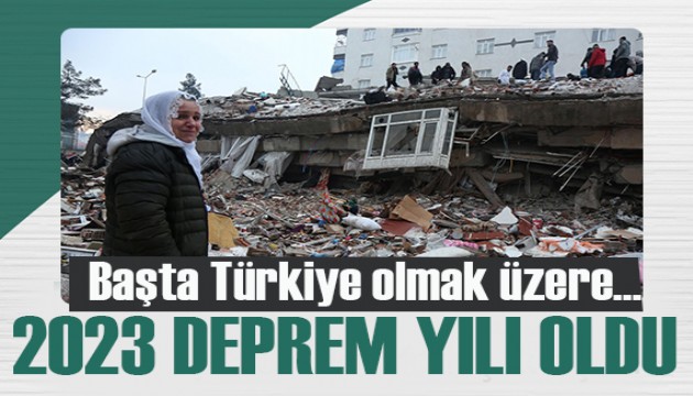 2023 deprem yılı oldu! Başta Türkiye olmak üzere dünyada binlerce can aldı