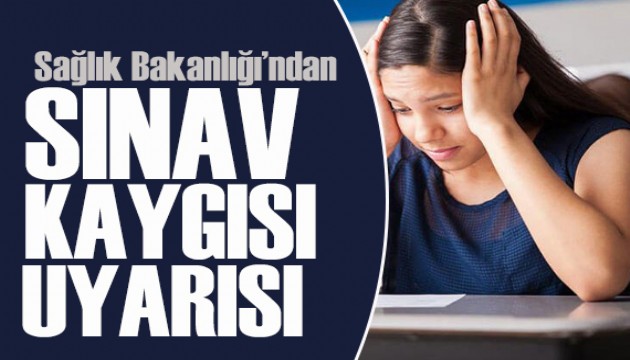 Sağlık Bakanlığı'ndan sınav kaygısı uyarısı