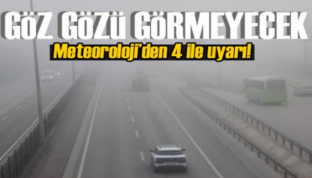 Meteoroloji'den 4 ile uyarı! Göz gözü görmeyecek