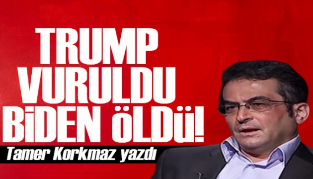 Tamer Korkmaz yazdı: Trump vuruldu ama Biden öldü!