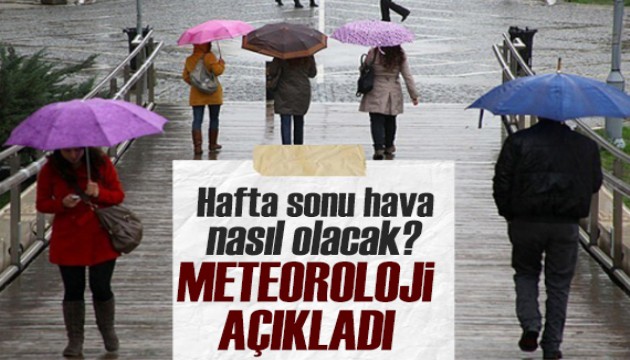 Meteoroloji açıkladı: Hafta sonu hava nasıl olacak?