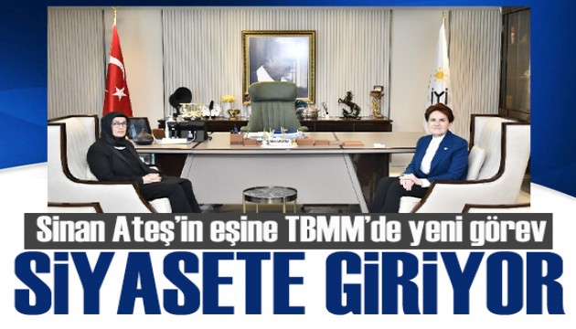 Siyasete giriyor! Sinan Ateş'in eşine TBMM'de görev veriliyor