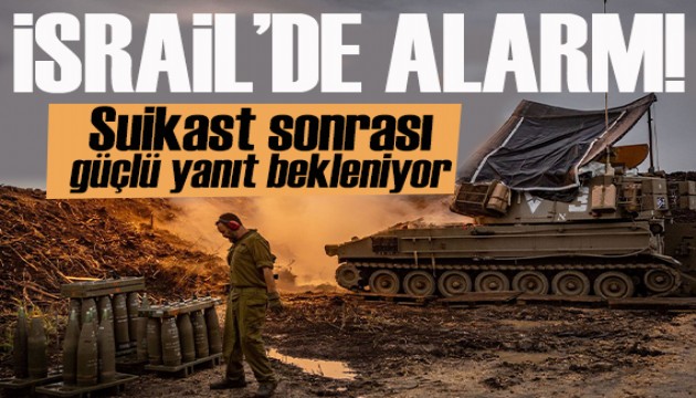 İsrail alarma geçti: 'Güçlü yanıt bekleniyor'