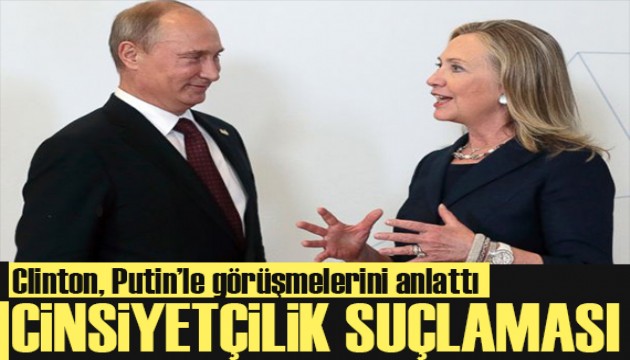 Hillary Clinton'dan Putin'e şok suçlama!
