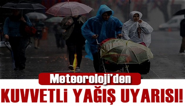 Meteoroloji'den kuvvetli yağış uyarısı!