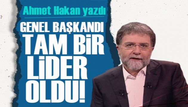 Ahmet Hakan yazdı: Özgür Özel, genel başkanlıktan liderliğe evrilmiş durumda!