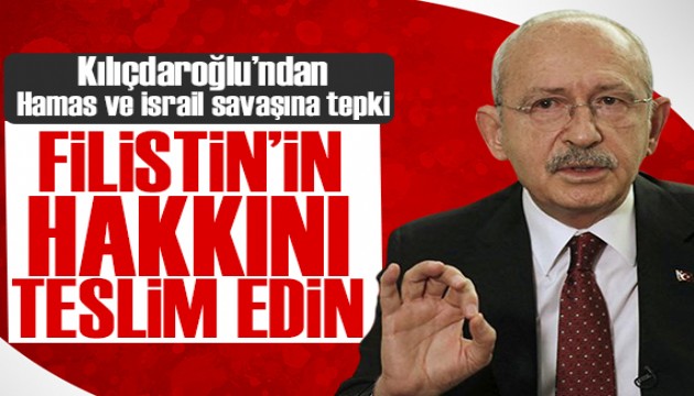 CHP Genel Başkanı Kemal Kılıçdaroğlu: Filistin'in hakkının teslim edilmesi lazım