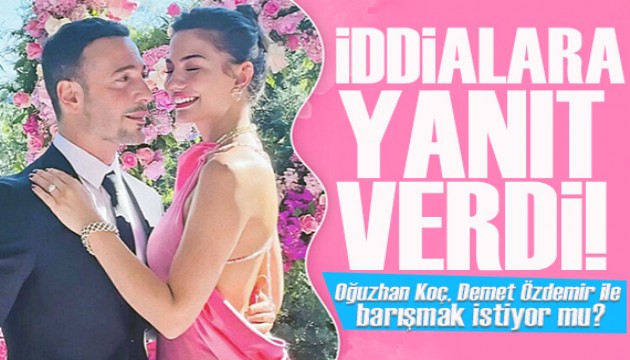 O iddialara yanıt verdi! Oğuzhan Koç, Demet Özdemir ile barışmak mı istiyor?