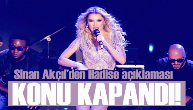 Sinan Akçıl'dan Hadise açıklaması: Artık konu kapandı