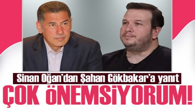 Sinan Oğan’dan Şahan Gökbakar’a yanıt: Çok önemsiyorum!