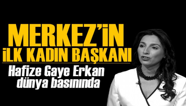 Merkez'in ilk kadın başkanı Hafize Gaye Erkan dünya basınında!