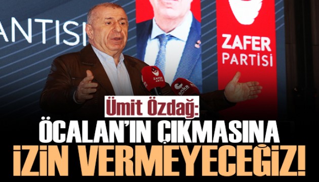 Ümit Özdağ: Öcalan'ın çıkmasına izin vermeyeceğiz