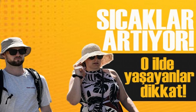 Hava sıcaklıkları 38 dereceye ulaşacak: Meteoroloji'den il il hava durumu tahminleri...