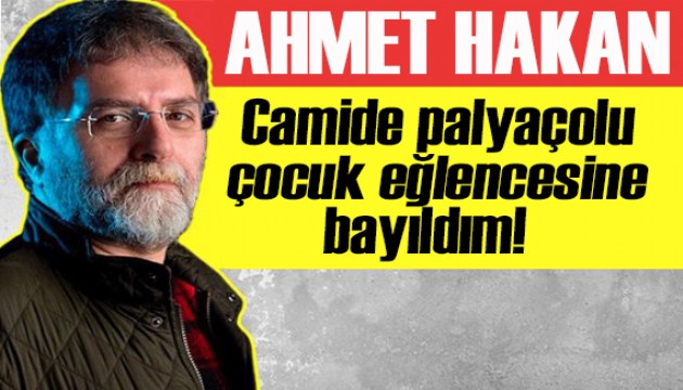 Ahmet Hakan yazdı: Camide palyaçolu çocuk eğlencesine bayıldım