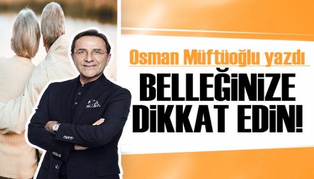 Osman Müftüoğlu yazdı: Belleğinize dikkat edin!