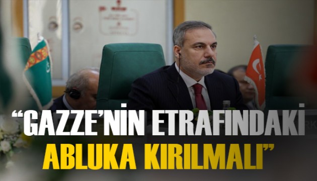 Bakan Fidan: 'Gazze’nin etrafındaki abluka kırılmalı'