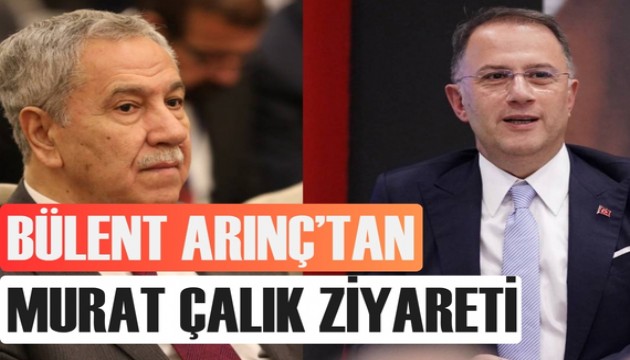 Bülent Arınç'tan Mehmet Murat Çalık'a flaş ziyaret