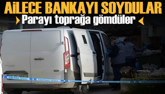 Ailece bankayı soydular, parayı toprağa gömdüler!