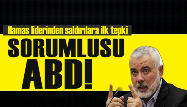 Hamas Liderinden saldırılara tepki: Sorumlusu ABD'dir