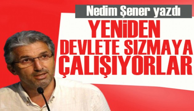 Nedim Şener yazdı: FETÖ ihanet yapılanmasını güncelliyor