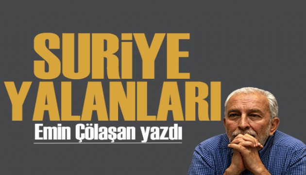 Emin Çölaşan yazdı: Suriye yalanları