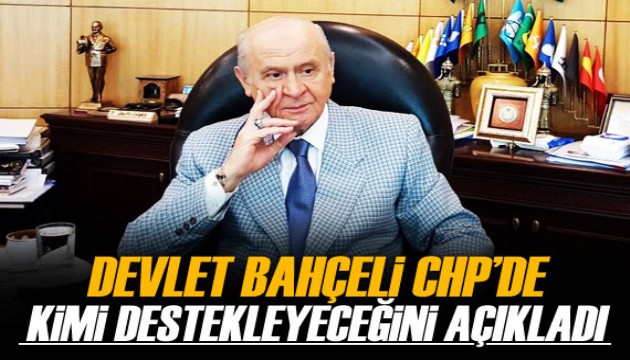 Bahçeli, CHP’de kimi destekleyeceğini açıkladı!