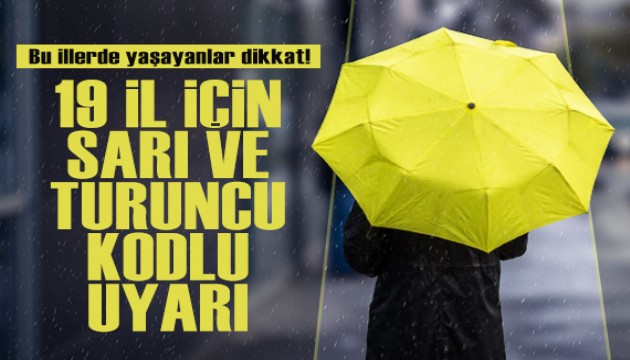 Meteoroloji'den 19 il için sarı ve turuncu kodlu uyarı! Bu illerde yaşayanlar dikkat...