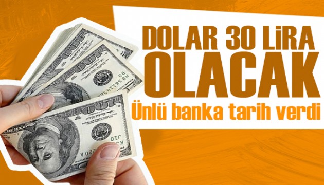 Ünlü banka tarih vererek revizeye gitti: Dolar 30 lira olacak!