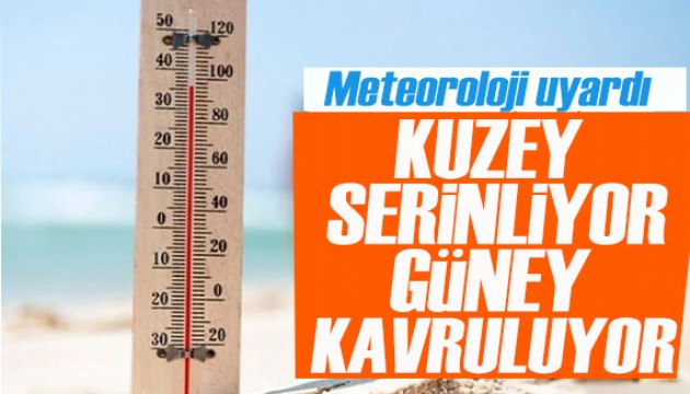 Meteoroloji uyardı: Kuzey serinliyor, Güney kavruluyor!