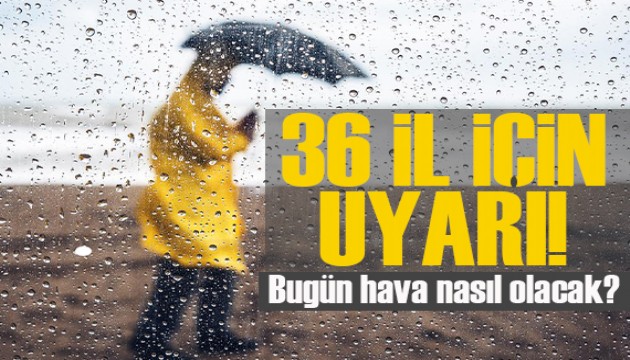 Meteoroloji'den 36 il için sarı ve turuncu kodlu uyarı