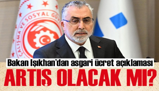 Bakan Işıkhan açıkladı: Asgari ücrete artış olacak mı?