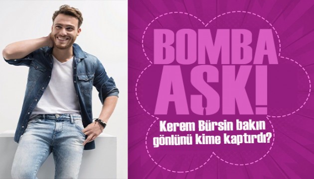 Kerem Bürsin gönlünü fenomen isme kaptırdı!