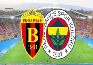 Vardar - Fenerbahçe  21.00