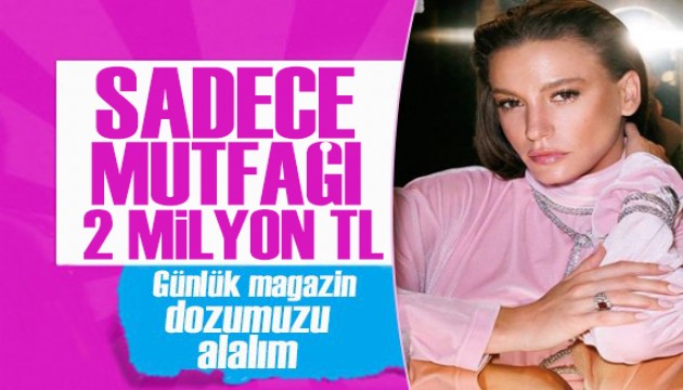 Serenay Sarıkaya yine adından söz ettirdi! Evinin sadece mutfağı 2 milyon TL...