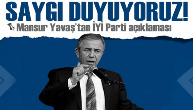 Mansur Yavaş'tan İYİ Parti açıklaması: Saygı duyuyoruz