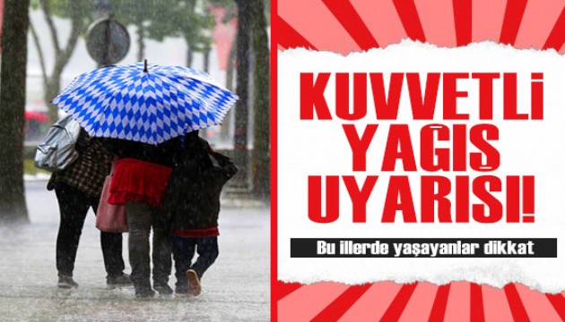 Meteoroloji'den kuvvetli yağış uyarısı: Bu illerde yaşayanlar dikkat!