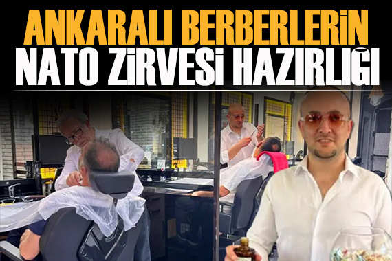 Ankaralı berberlerin NATO Zirvesi hazırlığı