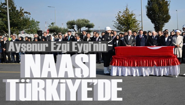 Ayşenur Ezgi Eygi’nin naaşı Türkiye'ye getirildi