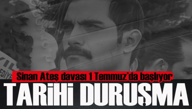 Sinan Ateş cinayeti davasının ilk duruşması 1 Temmuz'da başlıyor