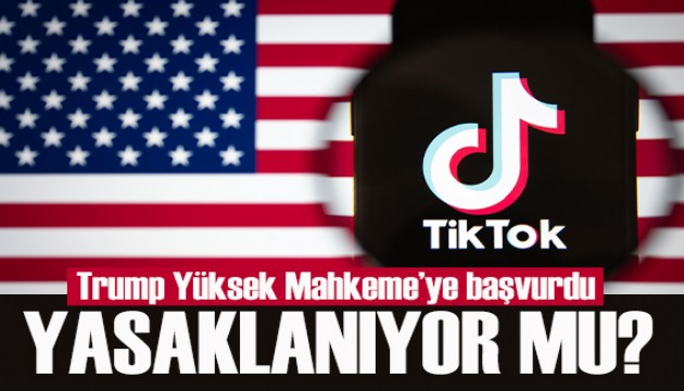 TikTok yasaklanacak mı? Trump'tan Yüksek Mahkeme'ye başvuru