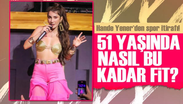 Hande Yener 51 yaşında nasıl bu kadar fit?