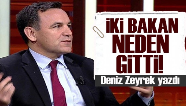 Deniz Zeyrek yazdı: İki bakan neden gitti?