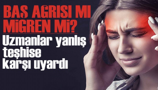 Uzmanlar yanlış teşhise karşı uyardı: Baş ağrısı mı, migren mi?