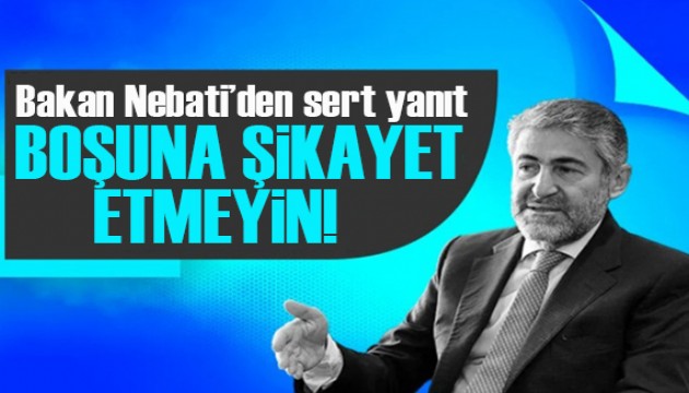 Bakan Nebati'den sert yanıt:  Boşuna şikayet etmeyin