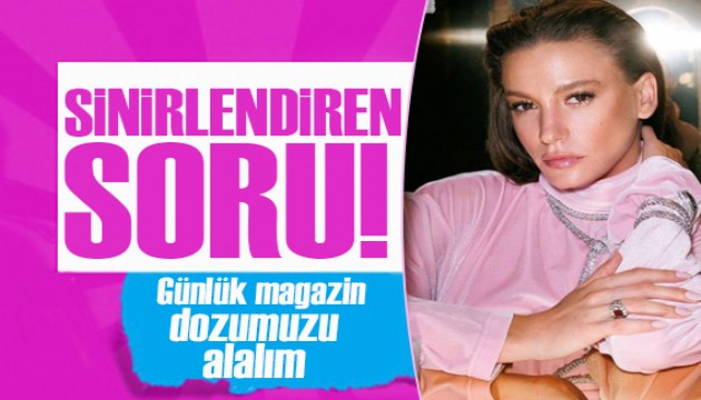 Serenay Sarıkaya'yı sinirlendiren soru!