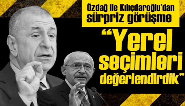 Kılıçdaroğlu ile Özdağ'dan sürpriz görüşme: Yerel seçimleri değerlendirdik!