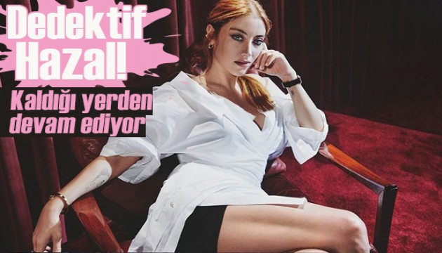 Hazal Kaya'nın yeni projesi belli oldu! Dedektif rolüyle bomba gibi geliyor